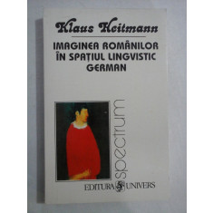 IMAGINEA ROMANILOR IN SPATIUL LINGVISTIC GERMAN 1775-1918 - Klaus HEITMANN