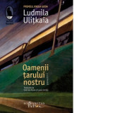 Oamenii tarului nostru - Ludmila Ulitkaia, Luana Schidu, Gabriela Russo