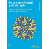 De ce este eficienta psihoterapia. Cum ne folosim mintea pentru a ne influenta creierul - Louis Cozolino