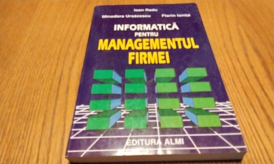 INFORMATICA PENTRU MANAGEMENTUL FIRMEI - Ioan Radu - Editura Almi, 1998, 320 p. foto