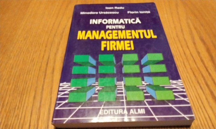 INFORMATICA PENTRU MANAGEMENTUL FIRMEI - Ioan Radu - Editura Almi, 1998, 320 p.