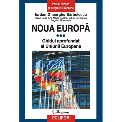 Noua Europa Vol.3: Ghidul Aprofundat Al Uniunii Europene - Iordan Gheorghe Barbulescu, Ioana Dodi, Ana Maria Costea, Mihail Caradaica, Bogdan Munteanu foto