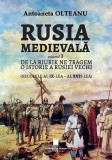 Rusia Medievală. De la Riurik ne tragem. O istorie a Rusiei vechi (secolele al IX-lea - al XVII-lea) (Vol. 1) - Paperback brosat - Antoaneta Olteanu -