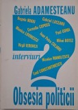 Obsesia Politicii - Interviuri Gabriela Ademesteanu - Carte Politica
