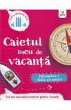 Caietul meu de vacanta. Matematica si stiinte ale naturii - Clasa 3