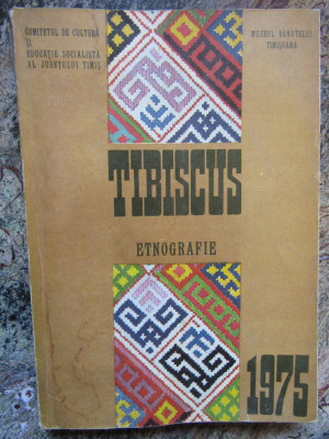 TIBISCUS - Etnografie - Muzeul Banatului Timisoara, 1975, 290 p. + 3 pl. foto