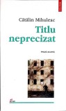 TITLU NEPRECIZAT. PROZA SCURTA-CATALIN MIHULEAC-352974
