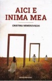 Aici e inima mea - Cristina Nemerovschi