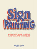 The Better Letters Book of Sign Painting: A Practical Guide to Tools, Materials, and Techniques