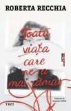 Roman Toată Viața Care Ne-a Mai Rămas - Paperback Brosat - Familie Dragoste Roma 1950 - Trei