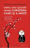 Ghidul unui calugar pentru curatenia casei si a mintii - Shoukei Matsumoto