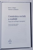 CONSTRUIREA SOCIALA A REALITATII de PETER L. BERGER, THOMAS LUCKMANN , 2008 * EDITIE CARTONATA