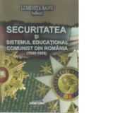 Securitatea si sistemul educational comunist din Romania (1948-1989) - Luminita Banu