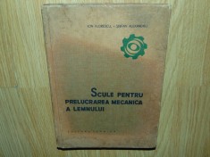 SCULE PENTRU PRELUCRAREA MECANICA A LEMNULUI -ION FLORESCU