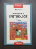 INTRODUCERE IN EPISTEMOLOGIE - ILIE PARVU