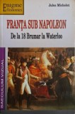 Franta sub Napoleon: De la 18 Brumar la Waterloo - Jules Michelet - Carte de Istorie
