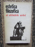 Estetica filozofica si stiintele artei , Editura Stiintifica