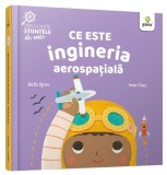 Ce este ingineria aerospațială. Descopăr științele de mic - Ruth Spiro