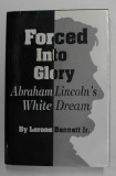 FORCED INTO GLORY - ABRAHAM LINCOLN &#039;S WHITE DREAM by LERONE BENNETT JR. , 2000