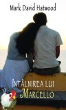 &Icirc;nt&acirc;lnirea lui Marcello - Paperback brosat - David Hatwood Mark - RAO