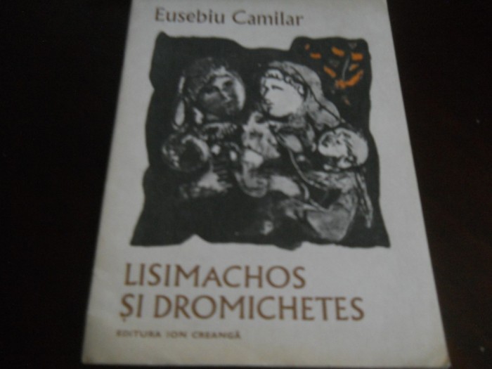 Eusebiu Camilar -Lisimachos și Dromichetes, ilustrații Constantin Baciu 1982