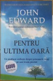 PENTRU ULTIMA OARA. UN MEDIUM VORBESTE DESPRE PERSOANELE DRAGI PE CARE LE-AM PIERDUT-JOHN EDWARD