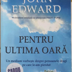 PENTRU ULTIMA OARA. UN MEDIUM VORBESTE DESPRE PERSOANELE DRAGI PE CARE LE-AM PIERDUT-JOHN EDWARD