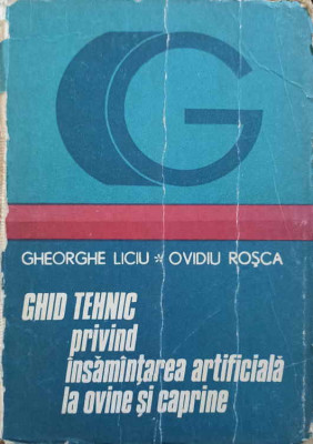 GHID TEHNIC PRIVIND INSAMANTAREA ARTIFICIALA LA OVINE SI CAPRINE-GH. LICIU, OVIDIU ROSCA foto