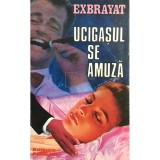 Charles Exbrayat - Ucigasul se amuza (Editia: 1992)