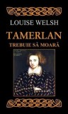 Cumpara ieftin Tamerlan trebuie sa moara/Louise Welsh, Rao