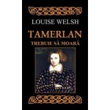 Tamerlan trebuie sa moara/Louise Welsh