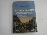 VIATA LA PLOIESTI - DIN VREMEA FANARIOTILOR PANA IN PERIOADA INTERBELICA - LUCIAN VASILE
