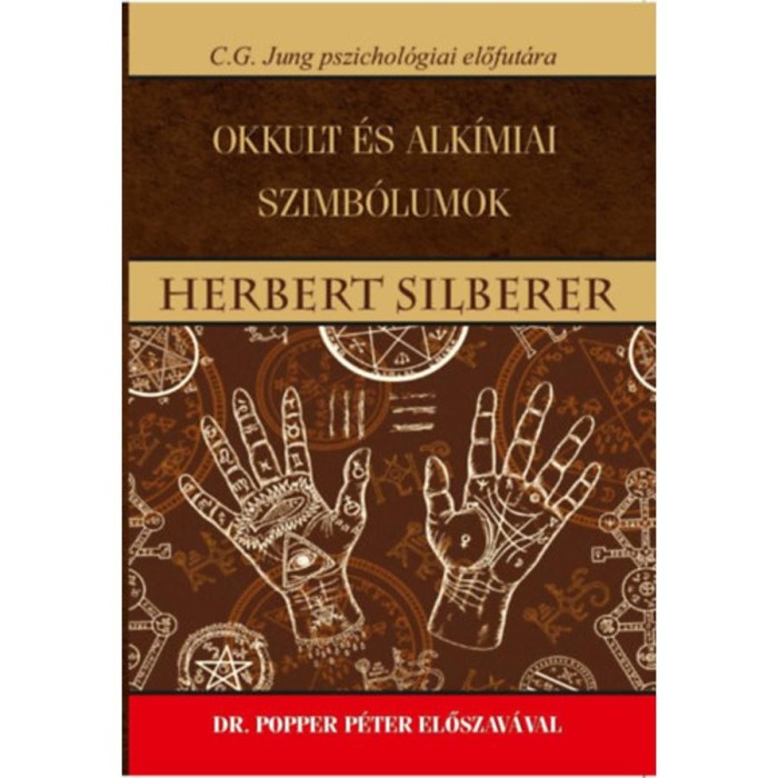 Okkult &eacute;s alk&iacute;miai szimb&oacute;lumok - C.G. Jung pszichol&oacute;giai előfut&aacute;ra - Herbert Silberer
