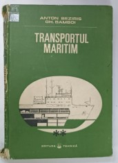 TRANSPORTUL MARITIM VOLUMUL II : PROBLEME TEHNICE SI DE EXPLOATARE de ANTON BEZIRIS si GHEORGHE BAMBOI , 1988 , PREZINTA URME DE UZURA