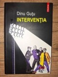 Interventia carte Dinu Gutu editura Polirom 2017 roman beletristica format 20x13 cm cu autograf