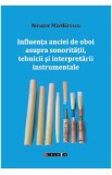 Influenta anciei de oboi asupra sonoritatii, tehnicii si interpretarii instrumentale - Nicusor Mardarescu