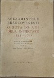 ASEZAMINTELE BRANCOVENESTI O SUTA DE ANI DE LA INFIINTARE 1838-1938 de EMIL VIRTOSU SI ION VIRTOSU , BUCURESTI 1938