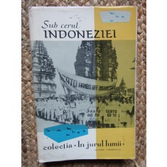 Sub cerul Indoneziei. Note de drum din Tara Celor 3000 de Insule