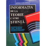 Stefan Vladutescu - Informatia de la teorie catre stiinta (editia 2002)