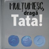 Multumesc, draga tata! |