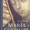 Maria of Guadalupe: Shaper of History, Shaper of Hearts