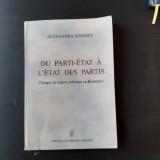 DU PARTI-ETAT A L&#039;ETAT DES PARTIS - ALEXANDRA IONESCU (CU DEDICATIA AUTOAREI, CARTE IN LIMBA FRANCEZA)