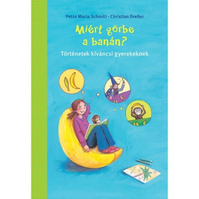 Mi&amp;eacute;rt g&amp;ouml;rbe a ban&amp;aacute;n? - T&amp;ouml;rt&amp;eacute;netek k&amp;iacute;v&amp;aacute;ncsi gyerekeknek - Christian Dreller foto