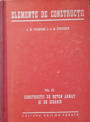 A.M. IVIANSCHI - ELEMENTE DE CONSTRUCȚII VOL III CONSTRUCTII DE BETON ARMAT foto