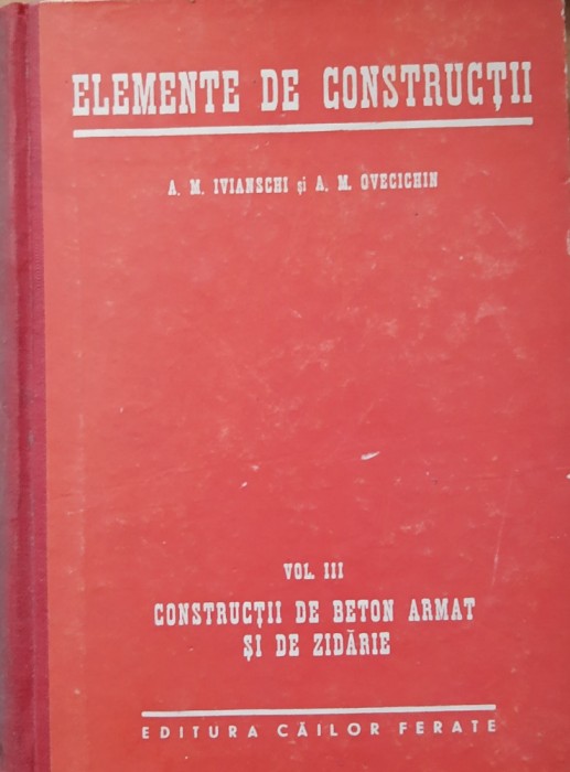 A.M. IVIANSCHI - ELEMENTE DE CONSTRUCȚII VOL III CONSTRUCTII DE BETON ARMAT