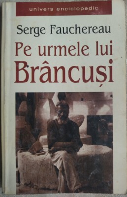 SERGE FAUCHEREAU-PE URMELE LUI BRANCUSI/1999/tr.SERBAN VELESCU/pref.EUGEN SIMION foto