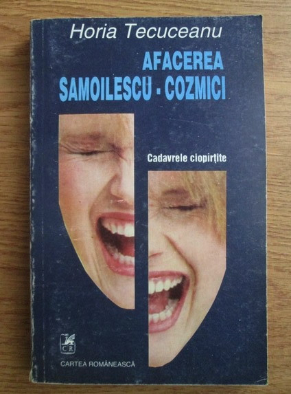 Horia Tecuceanu - Afacerea Samoilescu-Cozmici