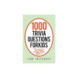 1000 Trivia Questions for Kids: Trivia Questions to Engage All Kids Aged 9-17