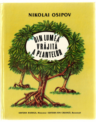 Din lumea vrajita a plantelor - Nikolai Osipov, ed. Ion Creanga, 1988, cartonata foto