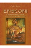 Episcopii. Comportamente ecleziastice in vremuri de prigoana comunista - Gelu Hossu